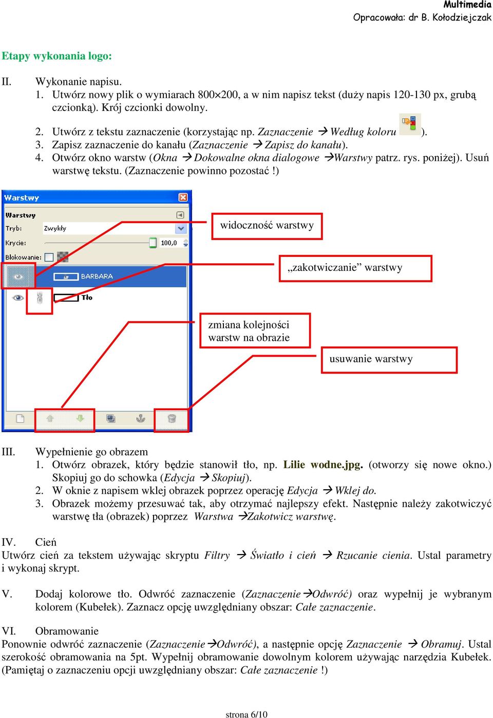 (Zaznaczenie powinno pozostać!) widoczność warstwy zakotwiczanie warstwy zmiana kolejności warstw na obrazie usuwanie warstwy III. Wypełnienie go obrazem 1.