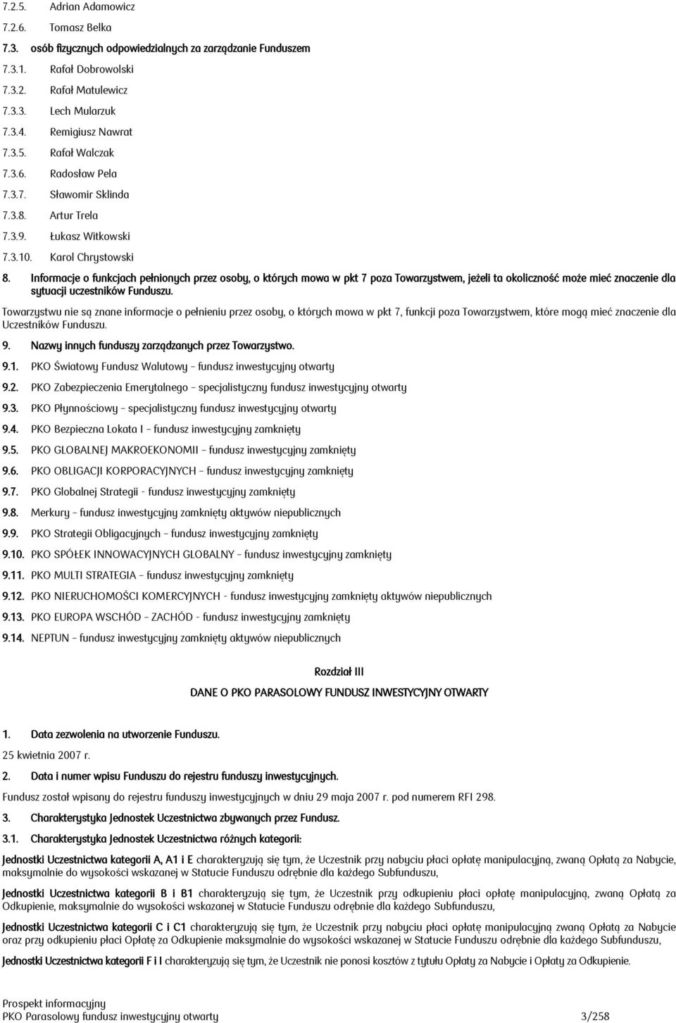 Informacje o funkcjach pełnionych przez osoby, o których mowa w pkt 7 poza Towarzystwem, jeżeli ta okoliczność może mieć znaczenie dla sytuacji uczestników Funduszu.