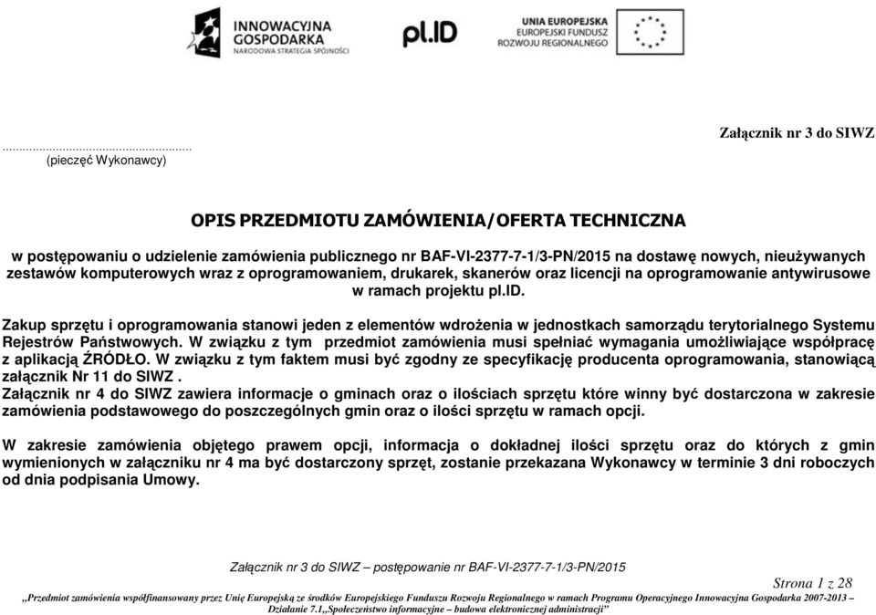 Zakup sprzętu i oprogramowania stanowi jeden z elementów wdrożenia w jednostkach samorządu terytorialnego Systemu Rejestrów Państwowych.