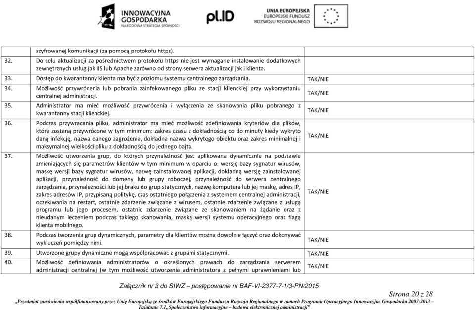 Dostęp do kwarantanny klienta ma być z poziomu systemu centralnego zarządzania. 34.