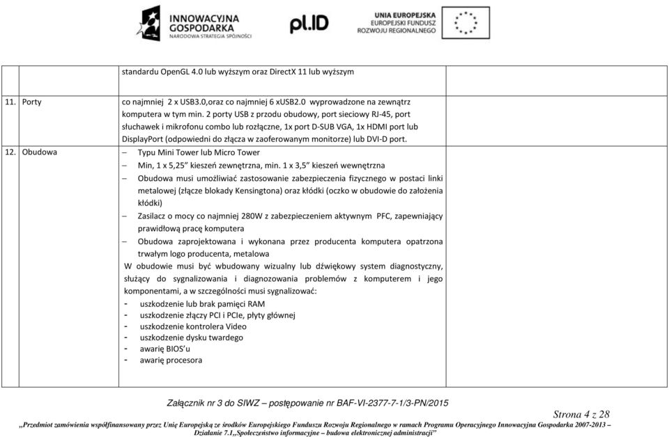 DVI-D port. 12. Obudowa Typu Mini Tower lub Micro Tower Min, 1 x 5,25 kieszeń zewnętrzna, min.