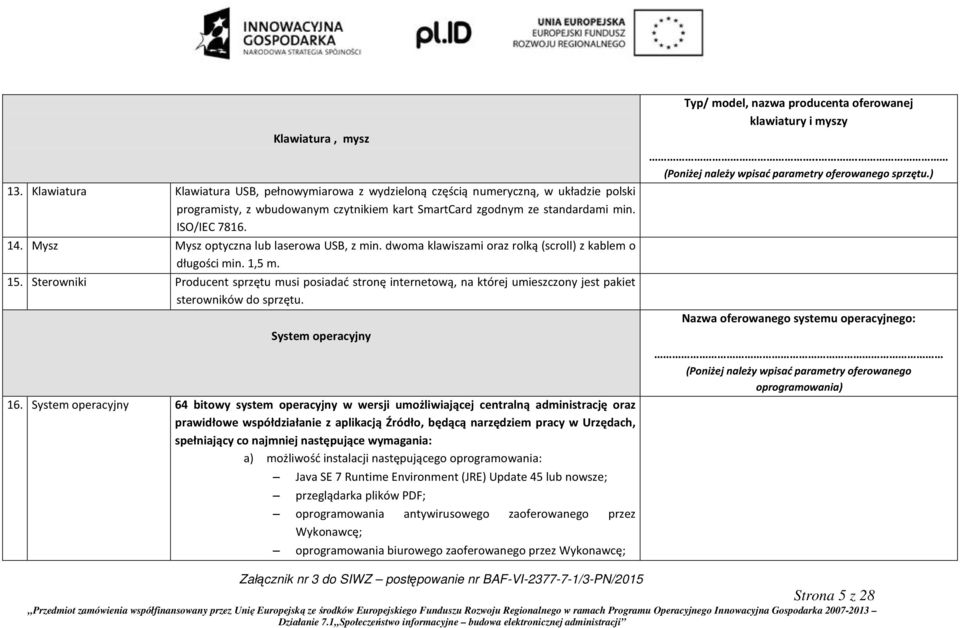 Sterowniki Producent sprzętu musi posiadać stronę internetową, na której umieszczony jest pakiet sterowników do sprzętu. System operacyjny 16.