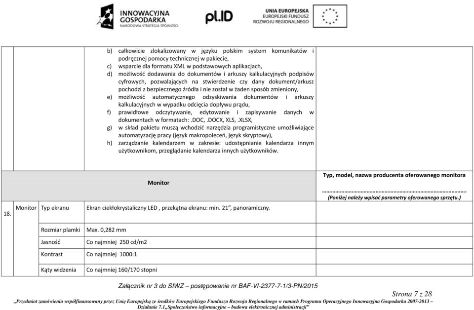 automatycznego odzyskiwania dokumentów i arkuszy kalkulacyjnych w wypadku odcięcia dopływu prądu, f) prawidłowe odczytywanie, edytowanie i zapisywanie danych w dokumentach w formatach:.doc,.