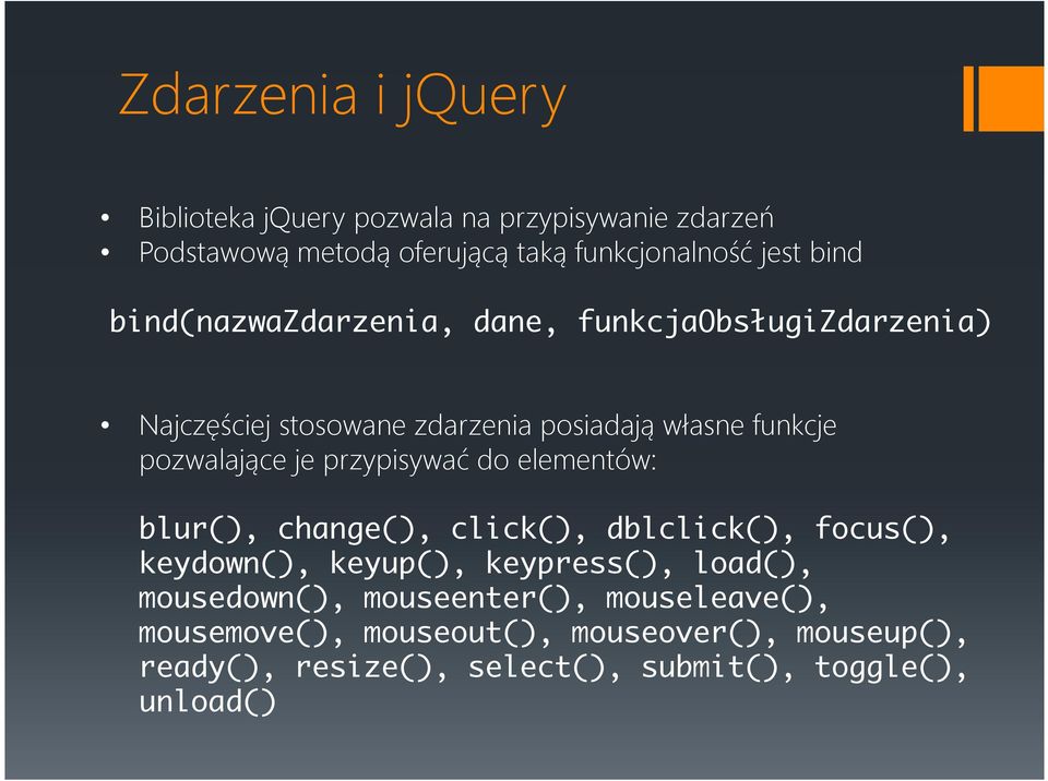 przypisywać do elementów: blur(), change(), click(), dblclick(), focus(), keydown(), keyup(), keypress(), load(), mousedown(),