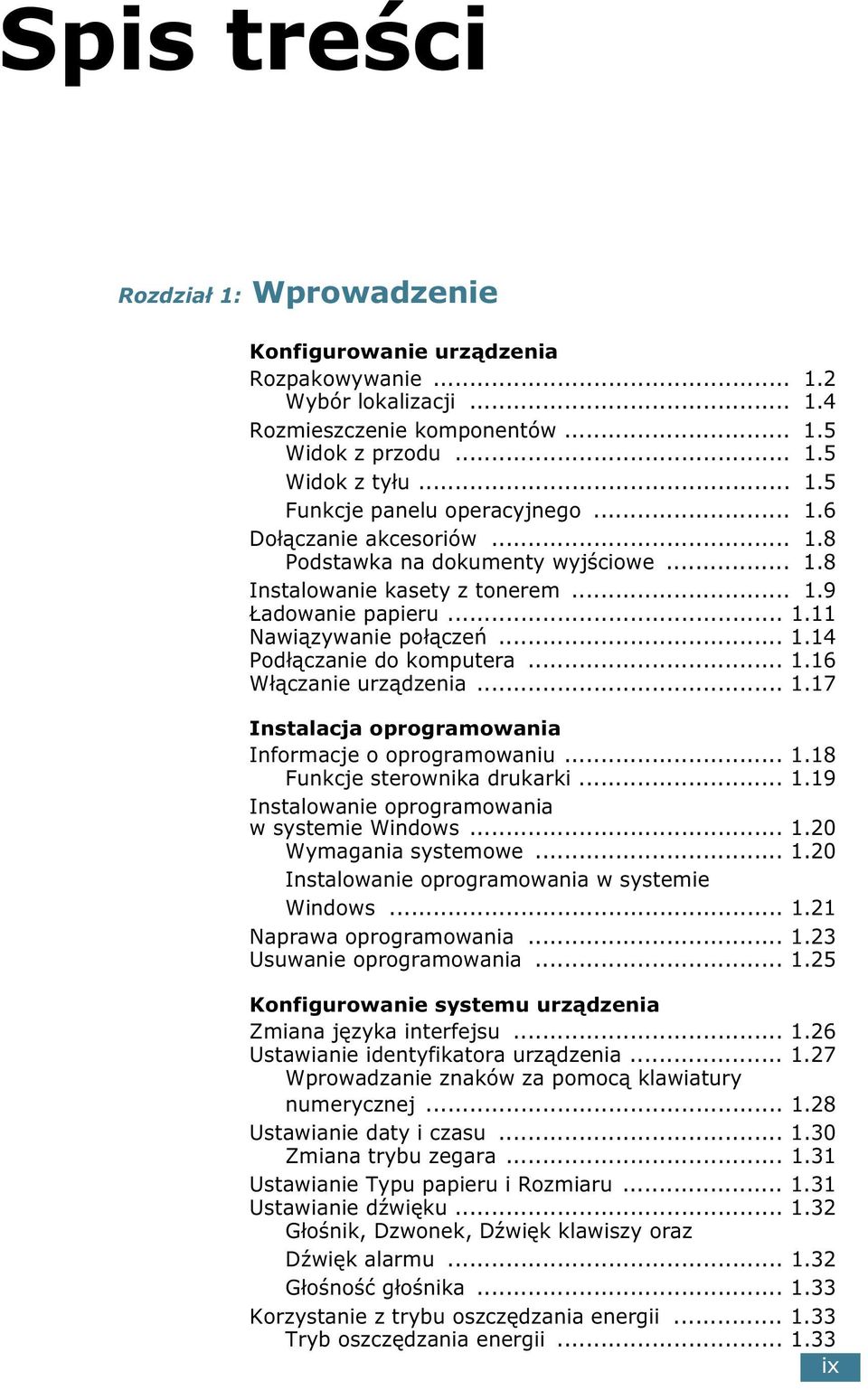 .. 1.17 Instalacja oprogramowania Informacje o oprogramowaniu... 1.18 Funkcje sterownika drukarki... 1.19 Instalowanie oprogramowania w systemie Windows... 1.20 Wymagania systemowe... 1.20 Instalowanie oprogramowania w systemie Windows.