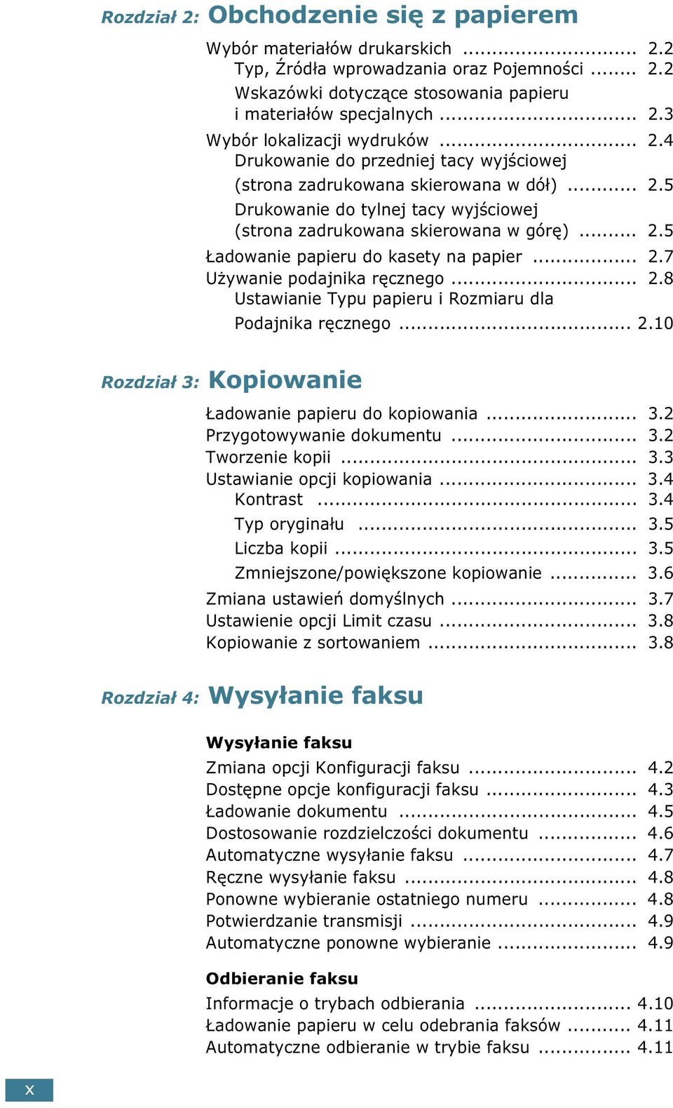 .. 2.7 Używanie podajnika ręcznego... 2.8 Ustawianie Typu papieru i Rozmiaru dla Podajnika ręcznego... 2.10 Rozdział 3: Kopiowanie Ładowanie papieru do kopiowania... 3.2 Przygotowywanie dokumentu... 3.2 Tworzenie kopii.