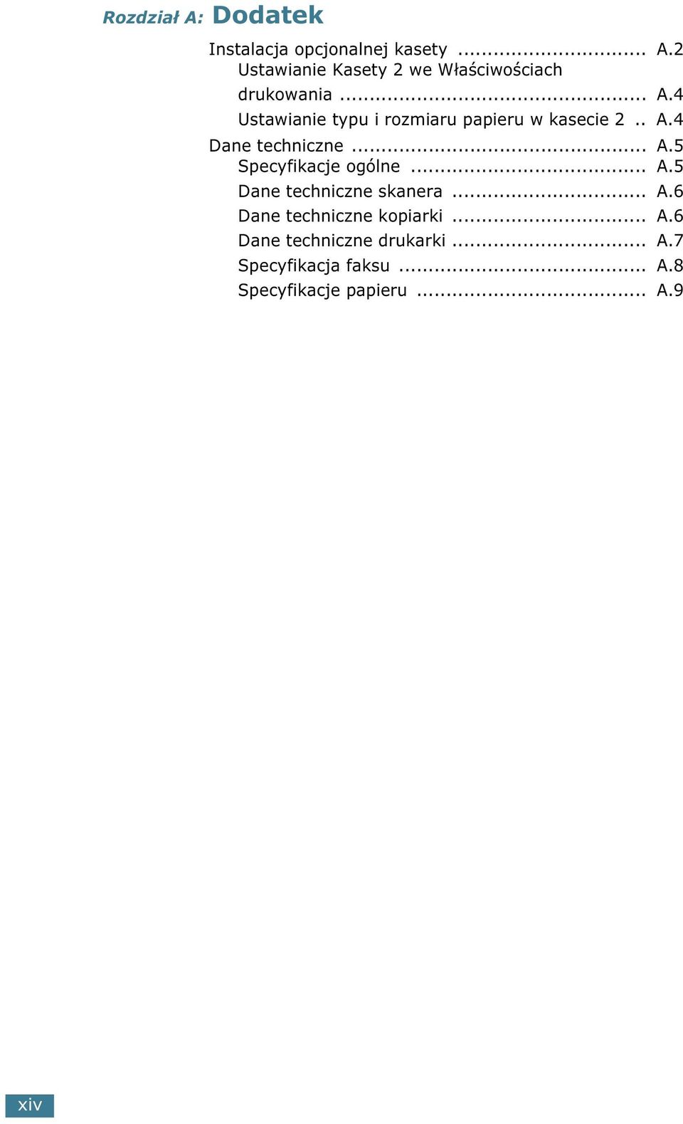 .. A.5 Dane techniczne skanera... A.6 Dane techniczne kopiarki... A.6 Dane techniczne drukarki.