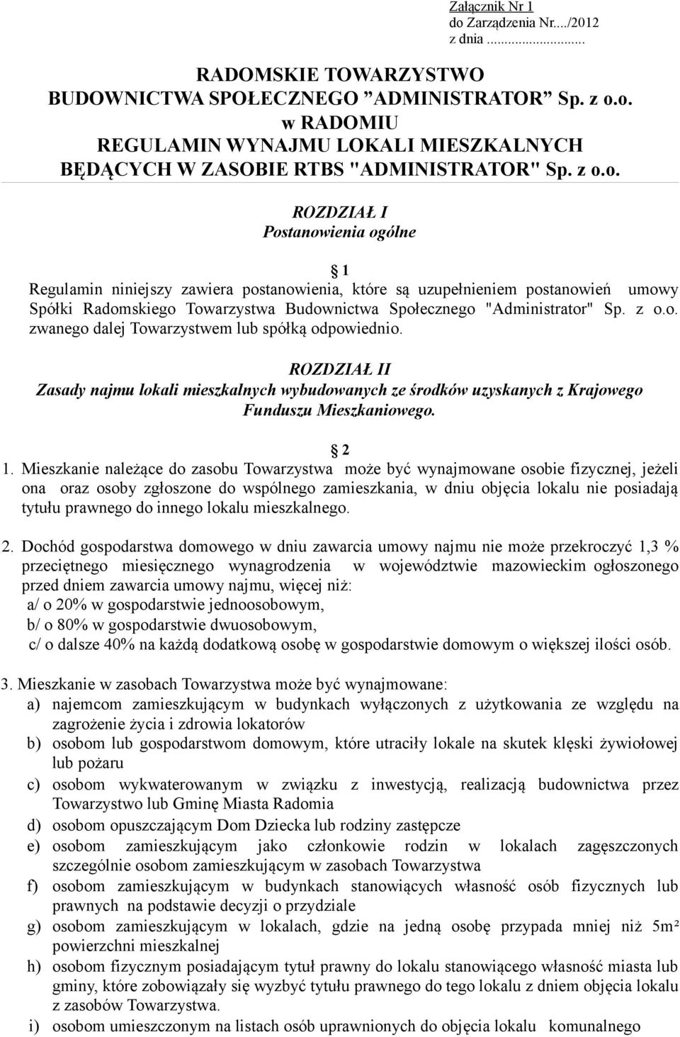 z o.o. zwanego dalej Towarzystwem lub spółką odpowiednio. ROZDZIAŁ II Zasady najmu lokali mieszkalnych wybudowanych ze środków uzyskanych z Krajowego Funduszu Mieszkaniowego. 2 1.