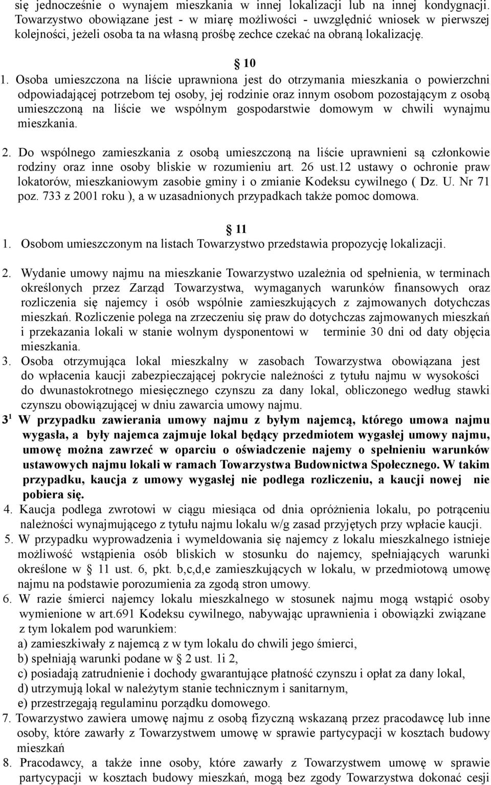 Osoba umieszczona na liście uprawniona jest do otrzymania mieszkania o powierzchni odpowiadającej potrzebom tej osoby, jej rodzinie oraz innym osobom pozostającym z osobą umieszczoną na liście we