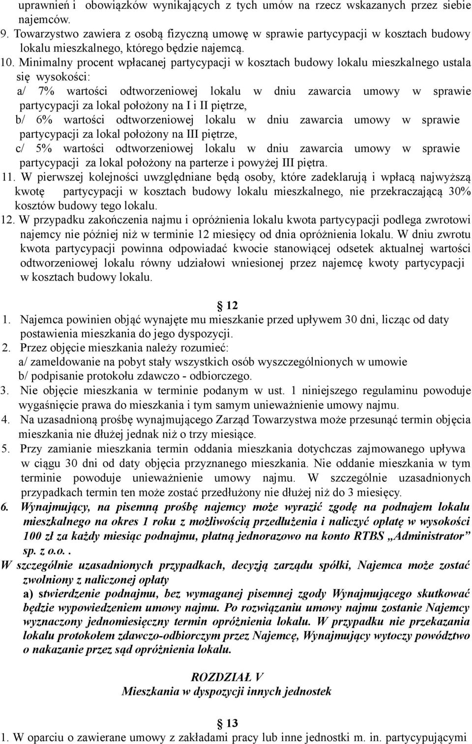 Minimalny procent wpłacanej partycypacji w kosztach budowy lokalu mieszkalnego ustala się wysokości: a/ 7% wartości odtworzeniowej lokalu w dniu zawarcia umowy w sprawie partycypacji za lokal