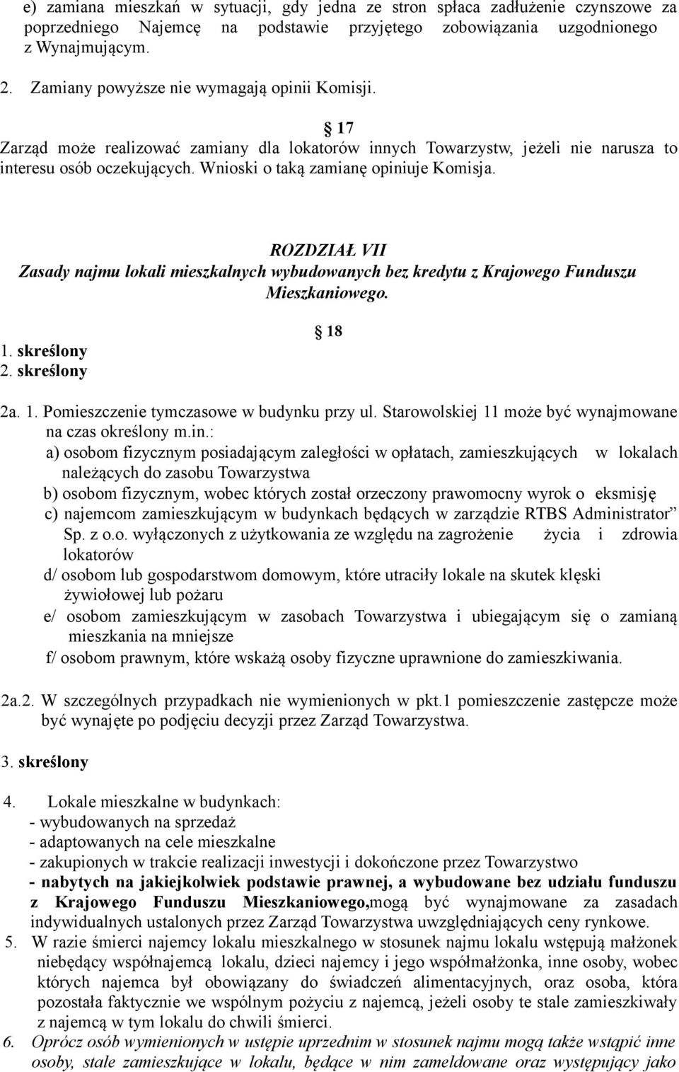 Wnioski o taką zamianę opiniuje Komisja. ROZDZIAŁ VII Zasady najmu lokali mieszkalnych wybudowanych bez kredytu z Krajowego Funduszu Mieszkaniowego. 1. skreślony 2. skreślony 18 2a. 1. Pomieszczenie tymczasowe w budynku przy ul.