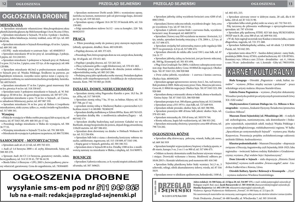 Sprzedam mieszkanie w Sejnach Konarskiego, 45 m kw. 1 piętro, tel. 609 395 140. KUPIĘ - małe mieszkanie w centrum Sejn - tel. 604820513 Sprzedam miezskanie 49 m kw przy ul.