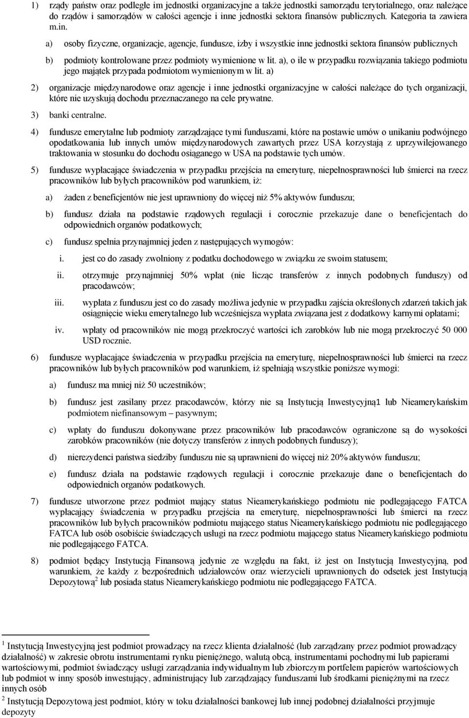 a) osoby fizyczne, organizacje, agencje, fundusze, izby i wszystkie inne jednostki sektora finansów publicznych b) podmioty kontrolowane przez podmioty wymienione w lit.