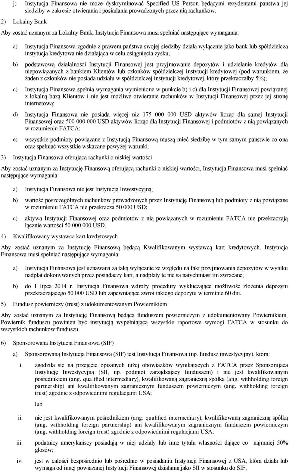 bank lub spółdzielcza instytucja kredytowa nie działająca w celu osiągnięcia zysku; b) podstawową działalności Instytucji Finansowej jest przyjmowanie depozytów i udzielanie kredytów dla