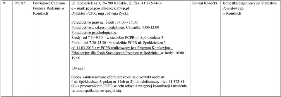 00 Poradnictwo psychologiczne: Środy- od 7.30-9.30 w siedzibie PCPR ul. Spółdzielcza 3 Piątki od 7.30-15.30 - w siedzibie PCPR ul. Spółdzielcza 3 od 11.03.