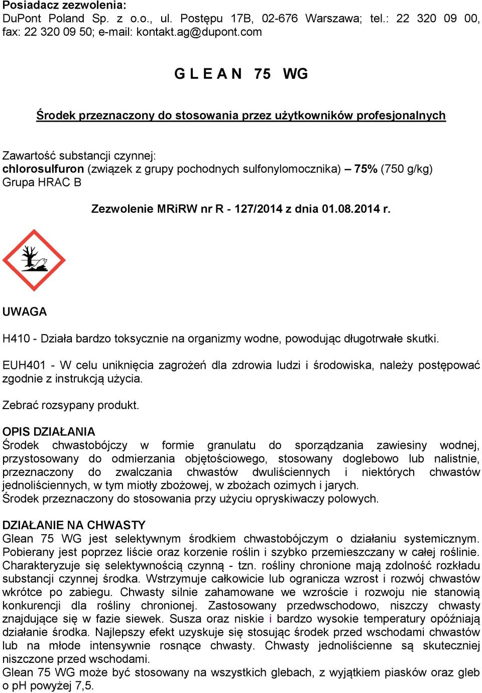 Grupa HRAC B Zezwolenie MRiRW nr R - 127/2014 z dnia 01.08.2014 r. UWAGA H410 - Działa bardzo toksycznie na organizmy wodne, powodując długotrwałe skutki.