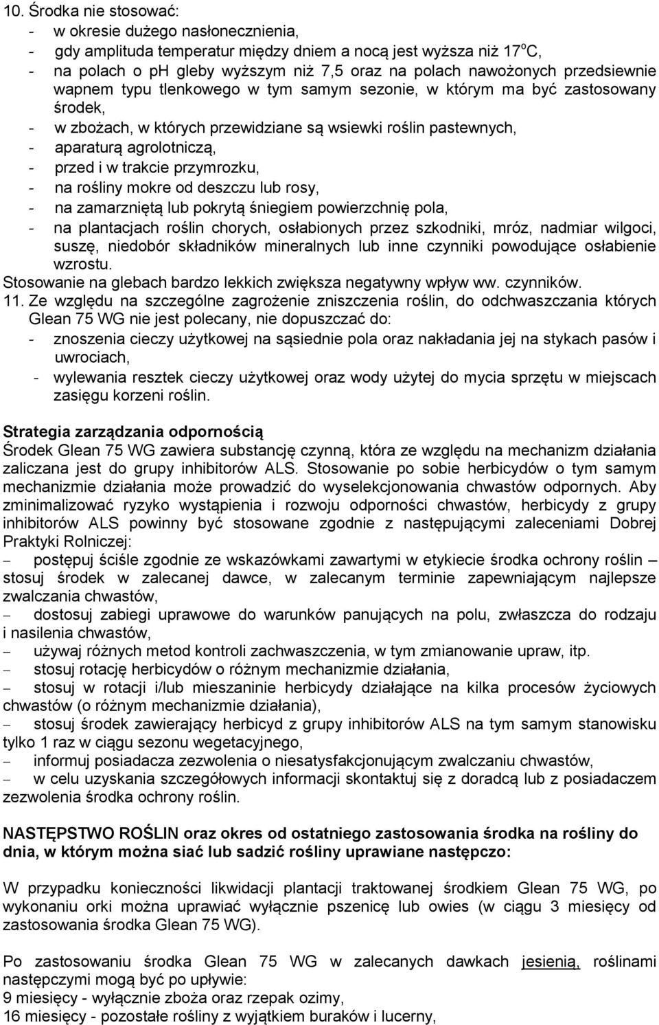 trakcie przymrozku, - na rośliny mokre od deszczu lub rosy, - na zamarzniętą lub pokrytą śniegiem powierzchnię pola, - na plantacjach roślin chorych, osłabionych przez szkodniki, mróz, nadmiar