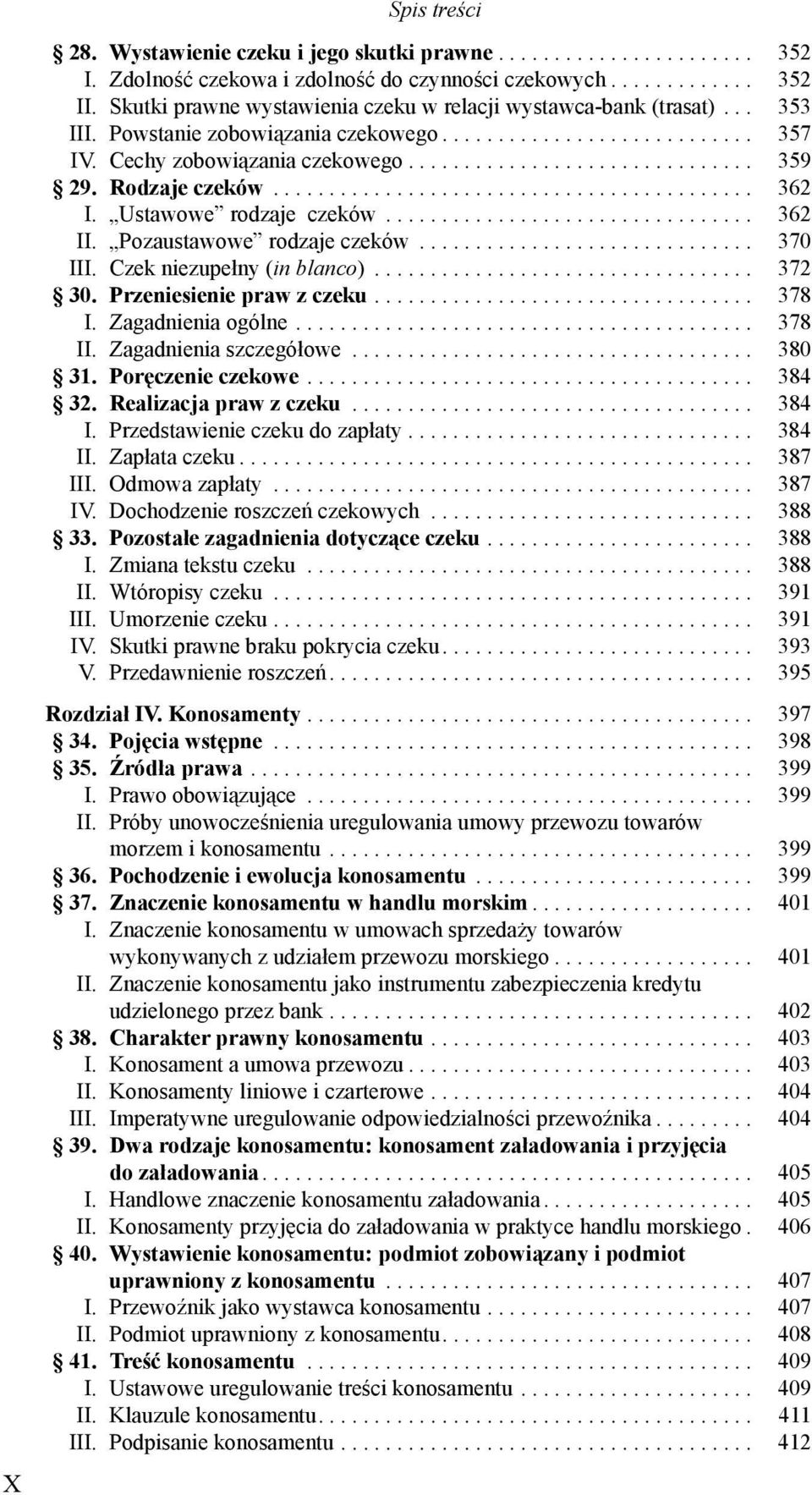 Rodzaje czeków........................................... 362 I. Ustawowe rodzaje czeków................................. 362 II. Pozaustawowe rodzaje czeków.............................. 370 III.