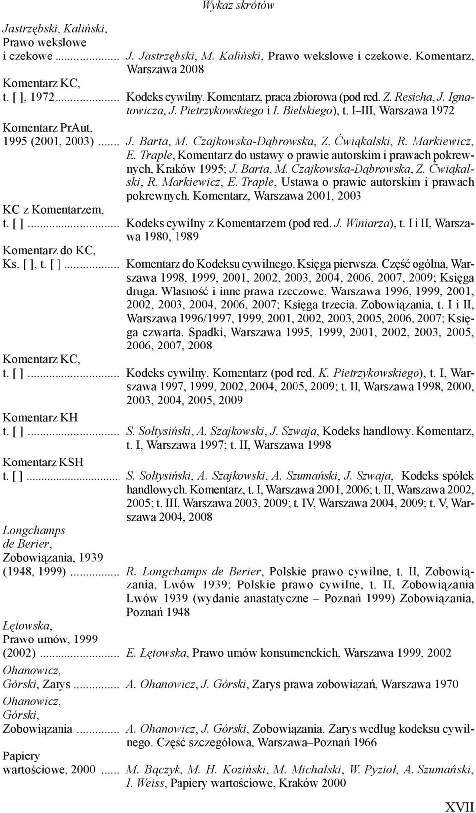 Czajkowska-D browska, Z. Ćwi kalski, R. Markiewicz, E. Traple, Komentarz do ustawy o prawie autorskim i prawach pokrewnych, Kraków 1995; J. Barta, M. Czajkowska-D browska, Z. Ćwi kalski, R. Markiewicz, E. Traple, Ustawa o prawie autorskim i prawach pokrewnych.