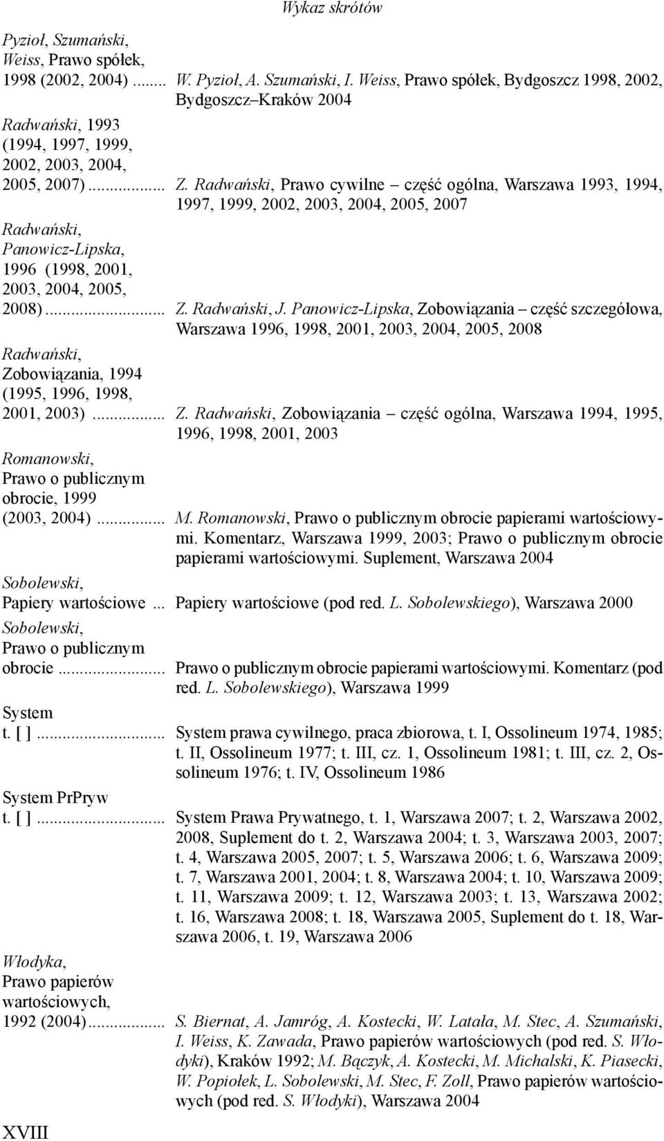 Radwa ski, Prawo cywilne cz ć ogólna, Warszawa 1993, 1994, 1997, 1999, 2002, 2003, 2004, 2005, 2007 Radwa ski, Panowicz-Lipska, 1996 (1998, 2001, 2003, 2004, 2005, 2008)... Z. Radwa ski, J.