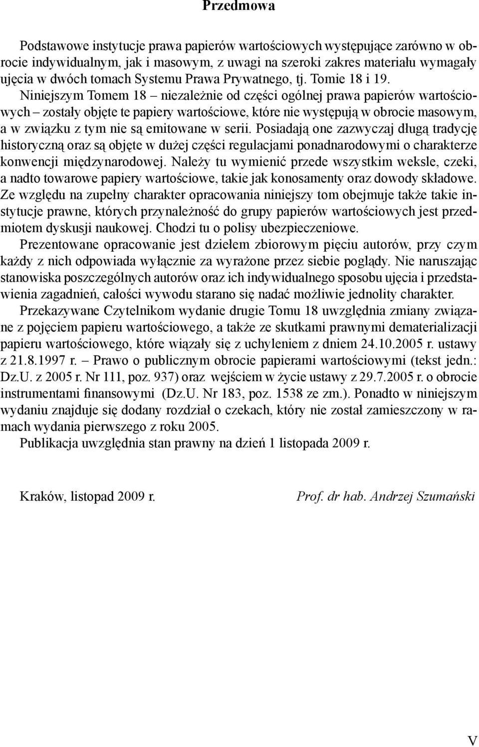 Niniejszym Tomem 18 niezale nie od cz ci ogólnej prawa papierów warto ciowych zostały obj te te papiery warto ciowe, które nie wyst puj w obrocie masowym, a w zwi zku z tym nie s emitowane w serii.