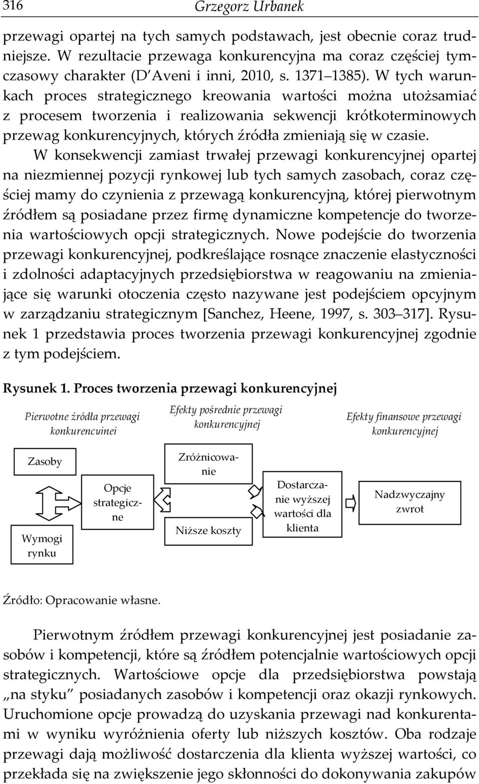 W tych warunkach proces strategicznego kreowania wartości można utożsamiać z procesem tworzenia i realizowania sekwencji krótkoterminowych przewag konkurencyjnych, których źródła zmieniają się w