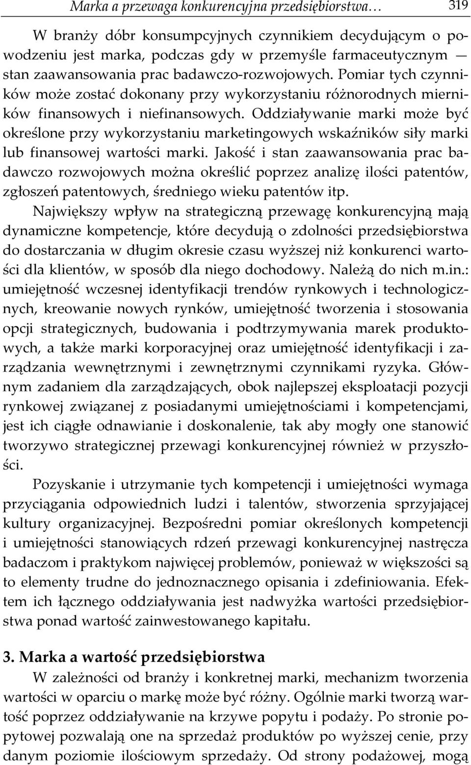 Oddziaływanie marki może być określone przy wykorzystaniu marketingowych wskaźników siły marki lub finansowej wartości marki.