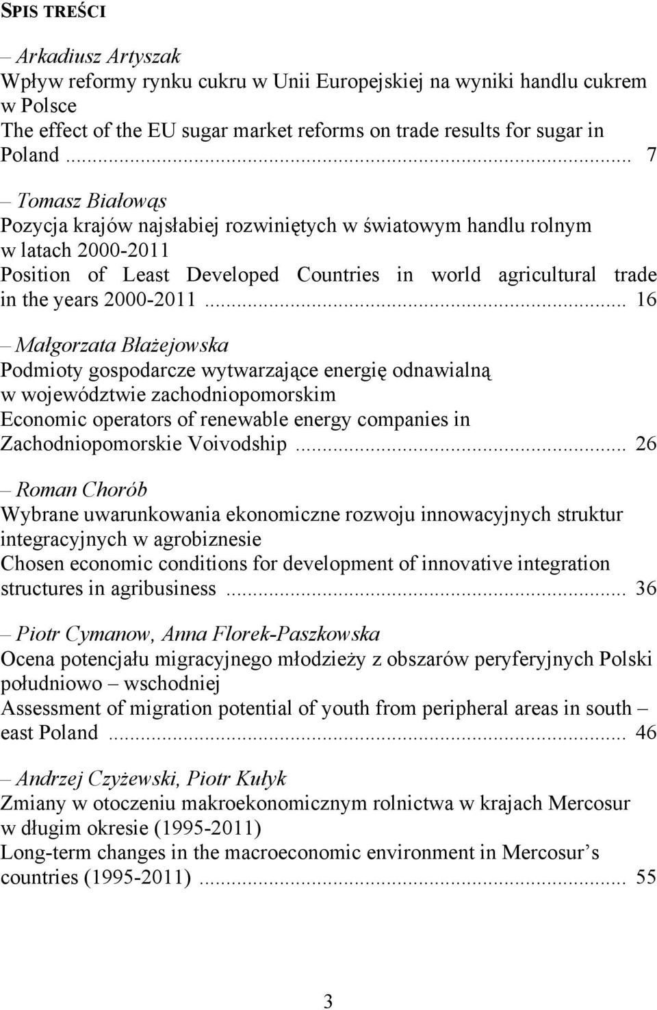 .. 16 Małgorzata Błażejowska Podmioty gospodarcze wytwarzające energię odnawialną w województwie zachodniopomorskim Economic operators of renewable energy companies in Zachodniopomorskie Voivodship.