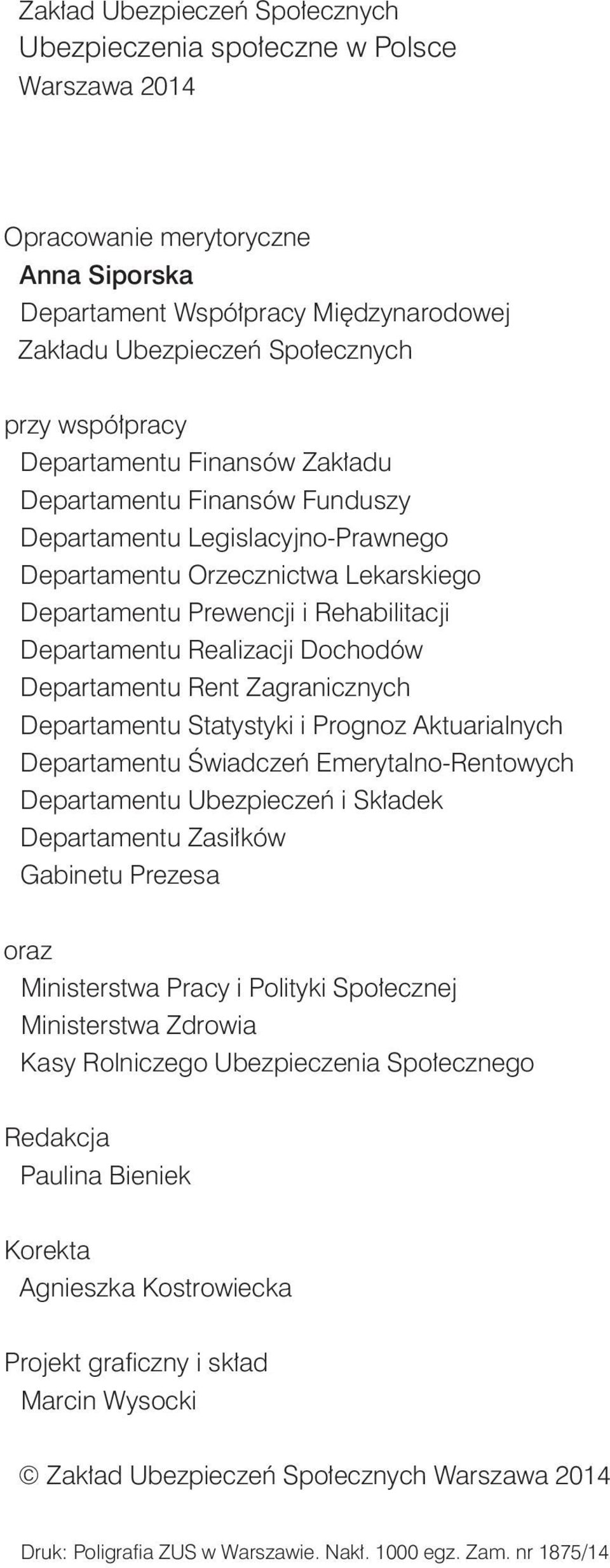 Realizacji Dochodów Departamentu Rent Zagranicznych Departamentu Statystyki i Prognoz Aktuarialnych Departamentu Świadczeń Emerytalno-Rentowych Departamentu Ubezpieczeń i Składek Departamentu