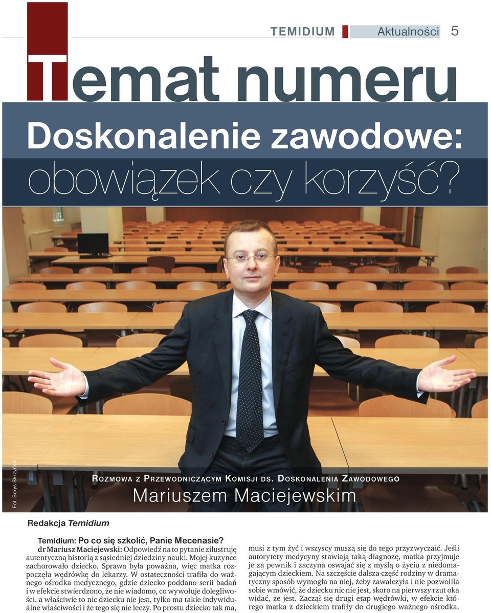 dr Mariusz Maciejewski: Odpowiedź na to pytanie zilustruję autentyczną historią z sąsiedniej dziedziny nauki. Mojej kuzynce zachorowało dziecko.