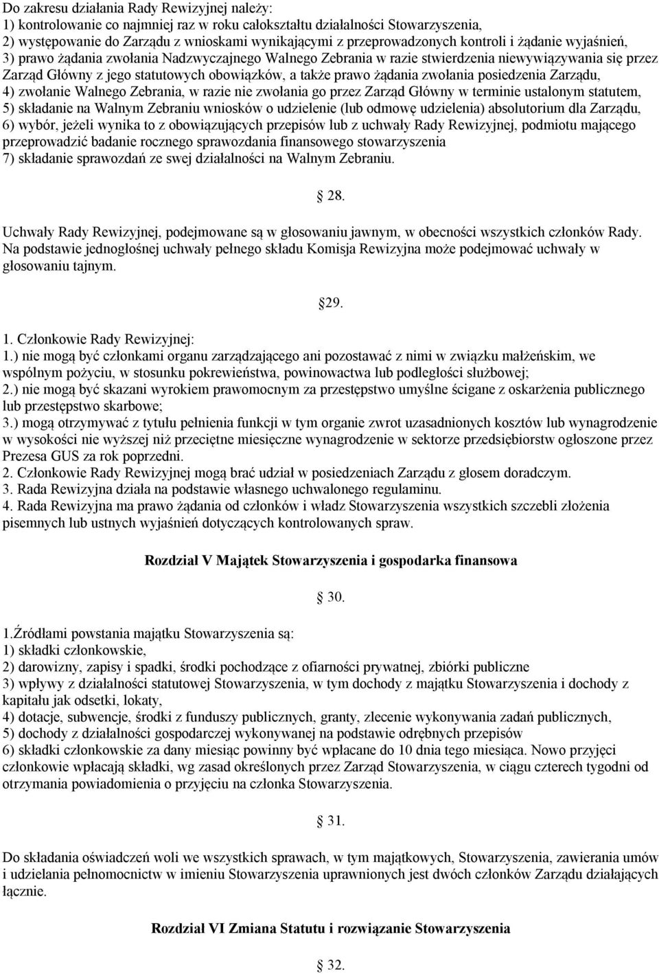 żądania zwołania posiedzenia Zarządu, 4) zwołanie Walnego Zebrania, w razie nie zwołania go przez Zarząd Główny w terminie ustalonym statutem, 5) składanie na Walnym Zebraniu wniosków o udzielenie