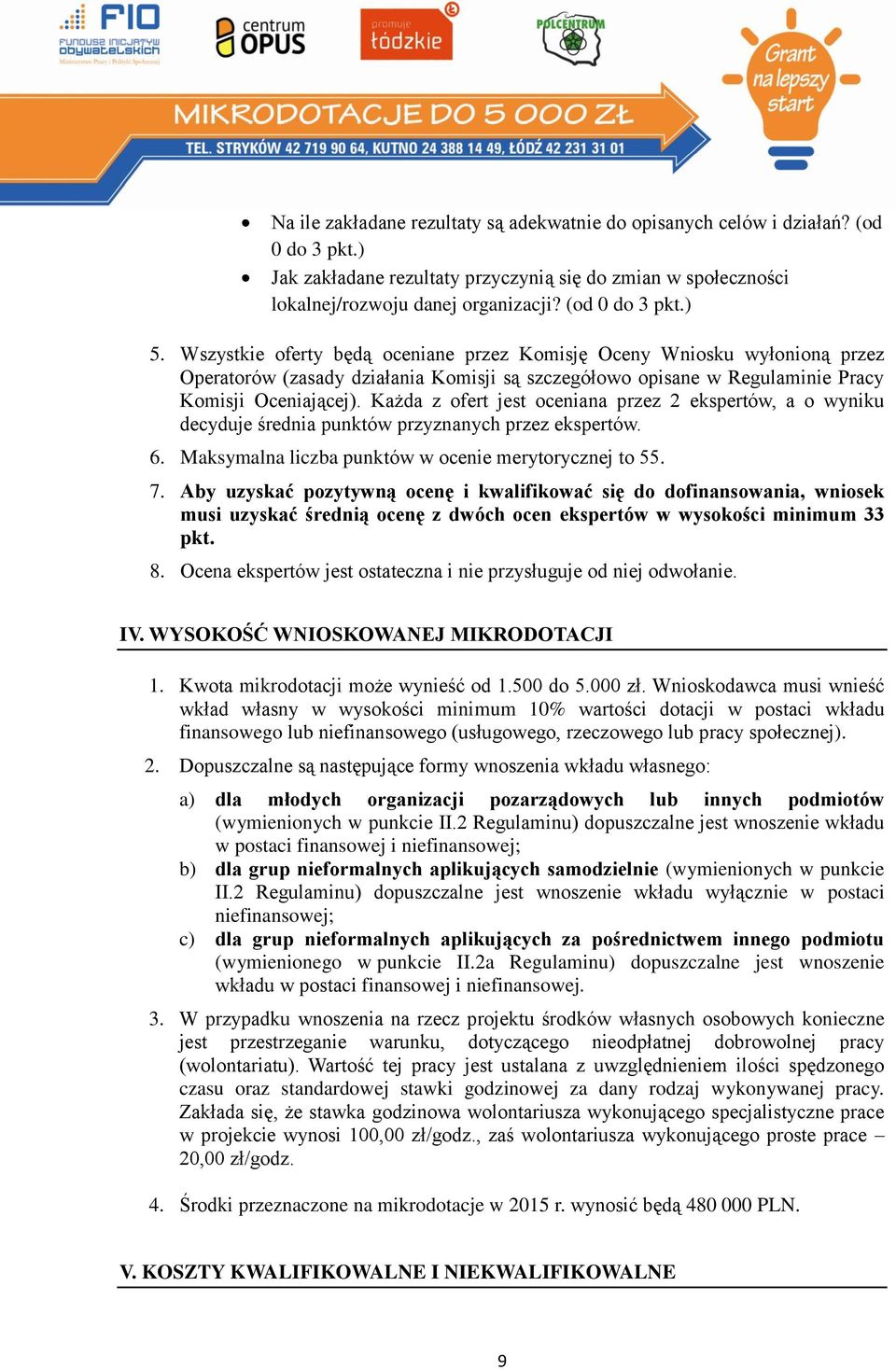 Każda z ofert jest oceniana przez 2 ekspertów, a o wyniku decyduje średnia punktów przyznanych przez ekspertów. 6. Maksymalna liczba punktów w ocenie merytorycznej to 55. 7.