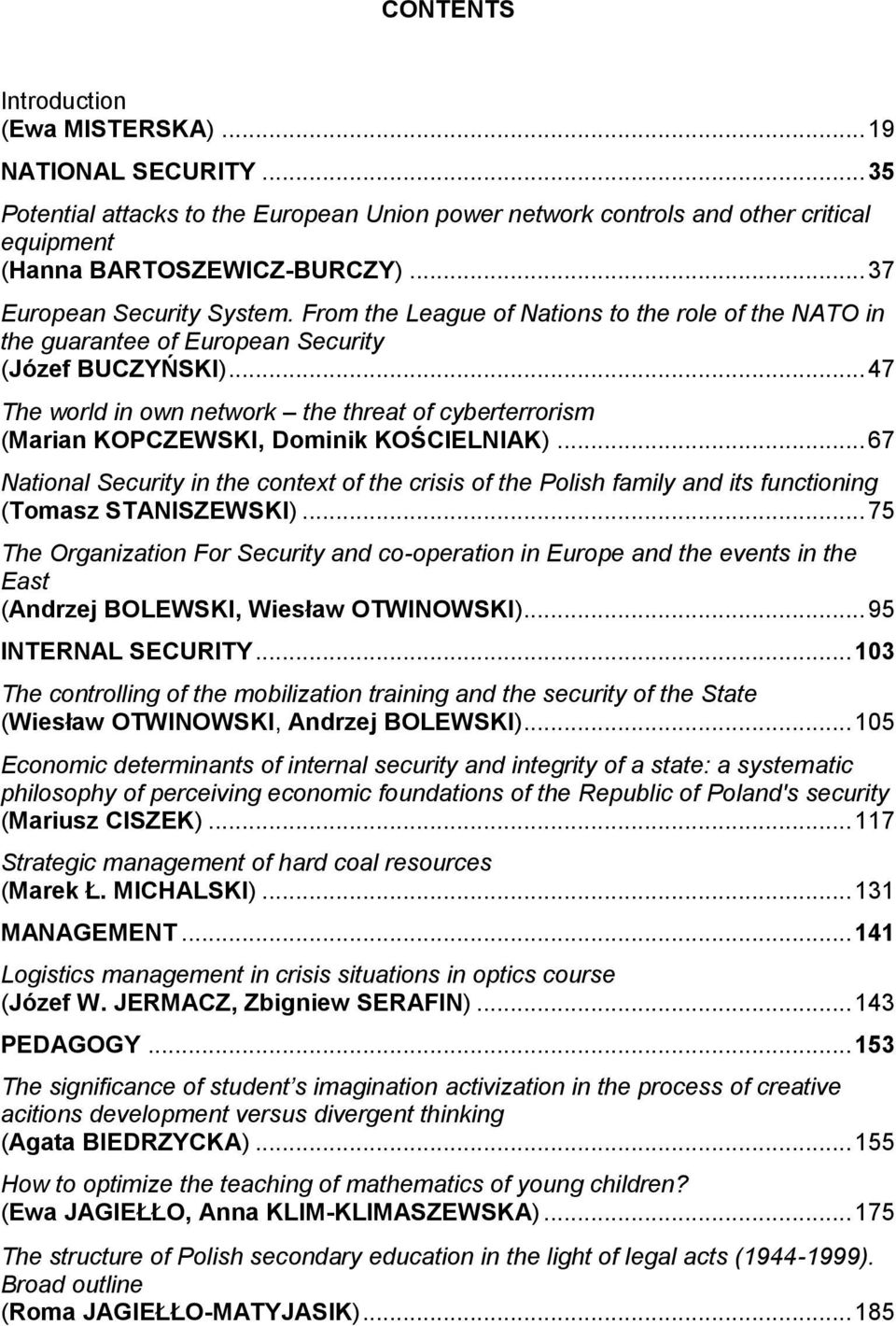 .. 47 The world in own network the threat of cyberterrorism (Marian KOPCZEWSKI, Dominik KOŚCIELNIAK).