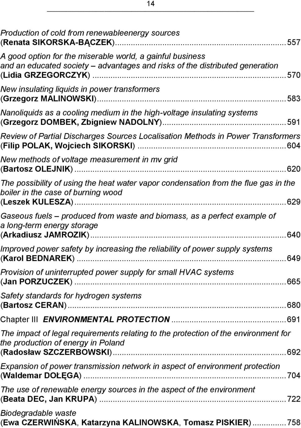 .. 570 New insulating liquids in power transformers (Grzegorz MALINOWSKI)... 583 Nanoliquids as a cooling medium in the high-voltage insulating systems (Grzegorz DOMBEK, Zbigniew NADOLNY).