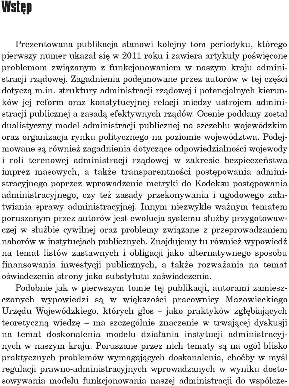 Ocenie poddany został dualistyczny model administracji publicznej na szczeblu wojewódzkim oraz organizacja rynku politycznego na poziomie województwa.