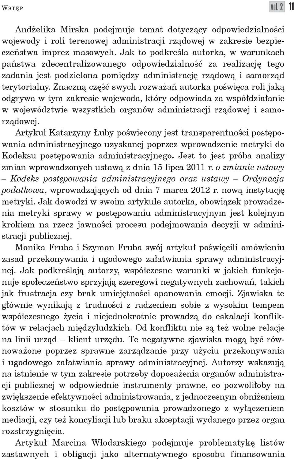 Znaczną część swych rozważań autorka poświęca roli jaką odgrywa w tym zakresie wojewoda, który odpowiada za współdziałanie w województwie wszystkich organów administracji rządowej i samorządowej.