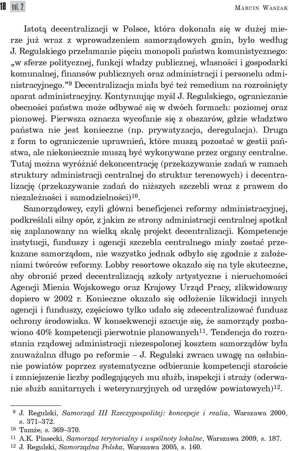 personelu administracyjnego. 9 Decentralizacja miała być też remedium na rozrośnięty aparat administracyjny. Kontynuując myśl J.