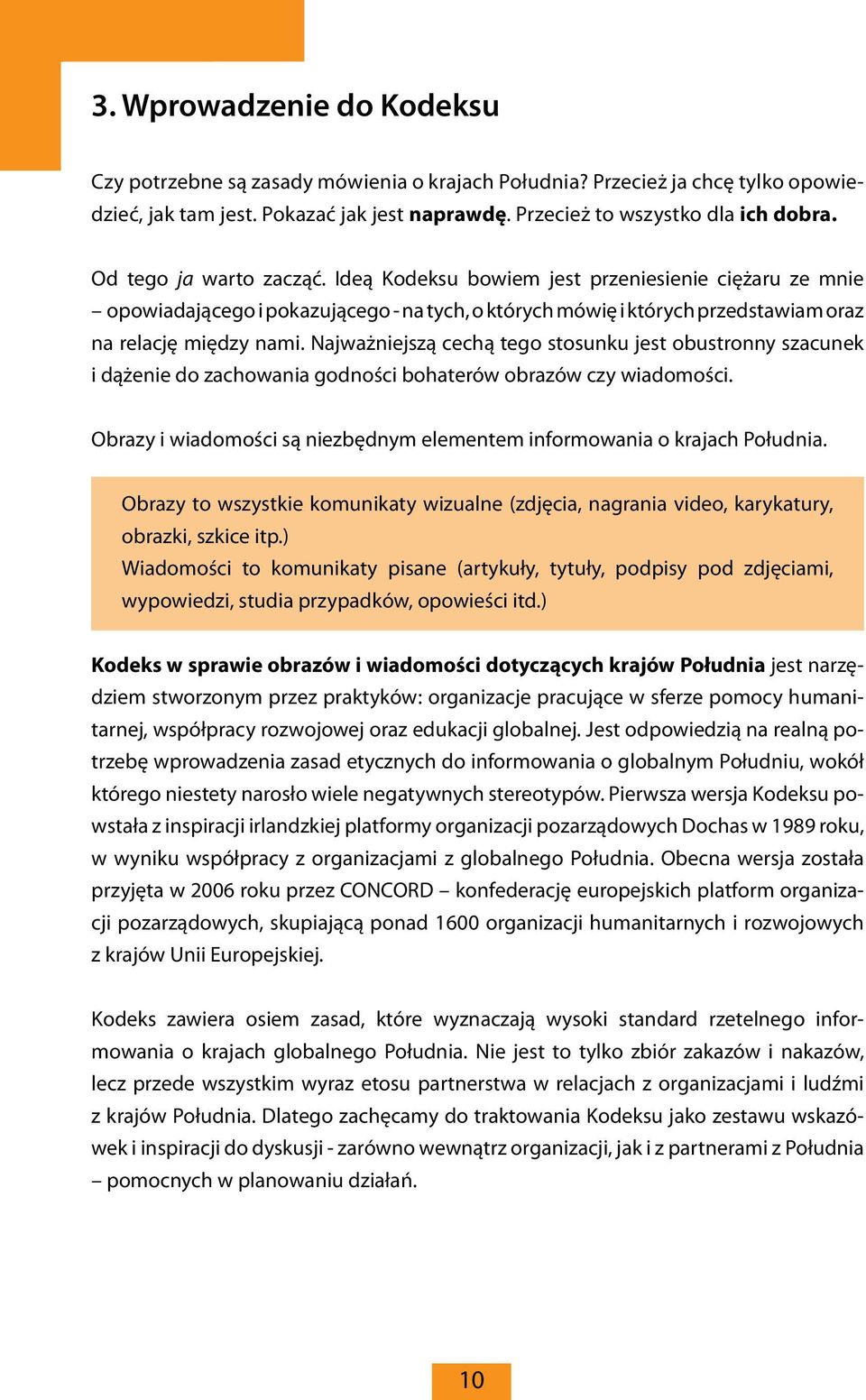 Najważniejszą cechą tego stosunku jest obustronny szacunek i dążenie do zachowania godności bohaterów obrazów czy wiadomości.