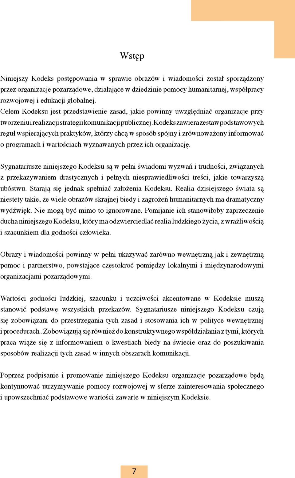 Kodeks zawiera zestaw podstawowych reguł wspierających praktyków, którzy chcą w sposób spójny i zrównoważony informować o programach i wartościach wyznawanych przez ich organizację.