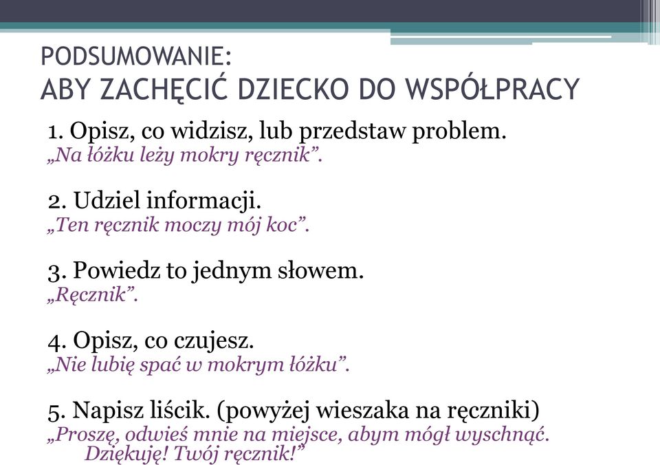 Powiedz to jednym słowem. Ręcznik. 4. Opisz, co czujesz. Nie lubię spać w mokrym łóżku. 5.