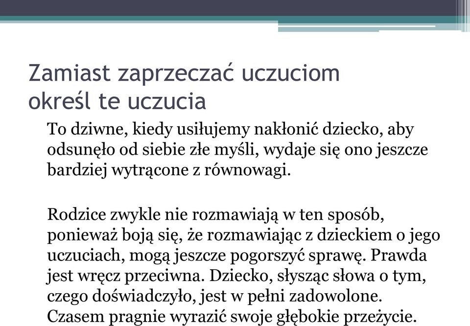 Rodzice zwykle nie rozmawiają w ten sposób, ponieważ boją się, że rozmawiając z dzieckiem o jego uczuciach, mogą