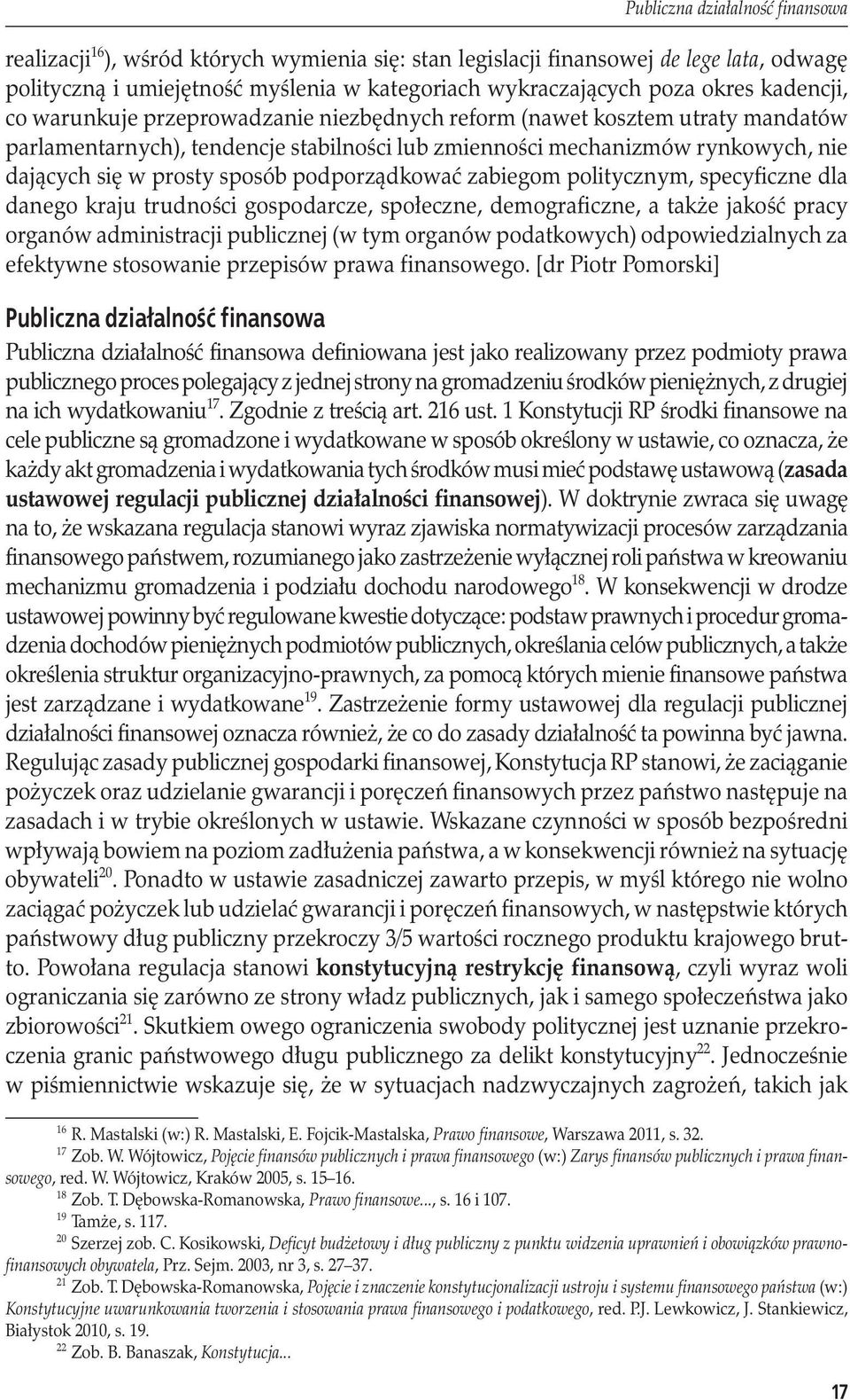 podporządkować zabiegom politycznym, specyficzne dla danego kraju trudności gospodarcze, społeczne, demograficzne, a także jakość pracy organów administracji publicznej (w tym organów podatkowych)