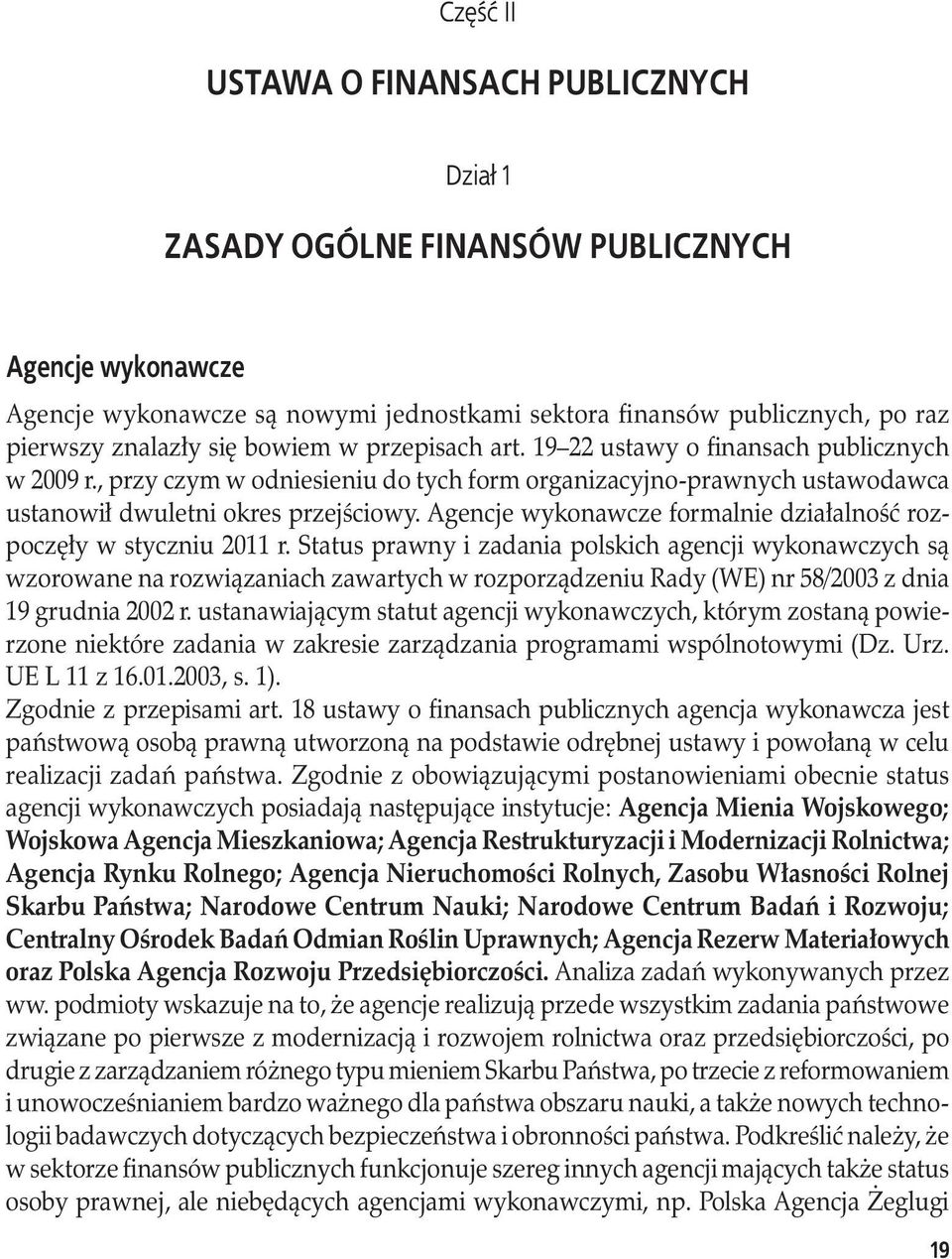 Agencje wykonawcze formalnie działalność rozpoczęły w styczniu 2011 r.