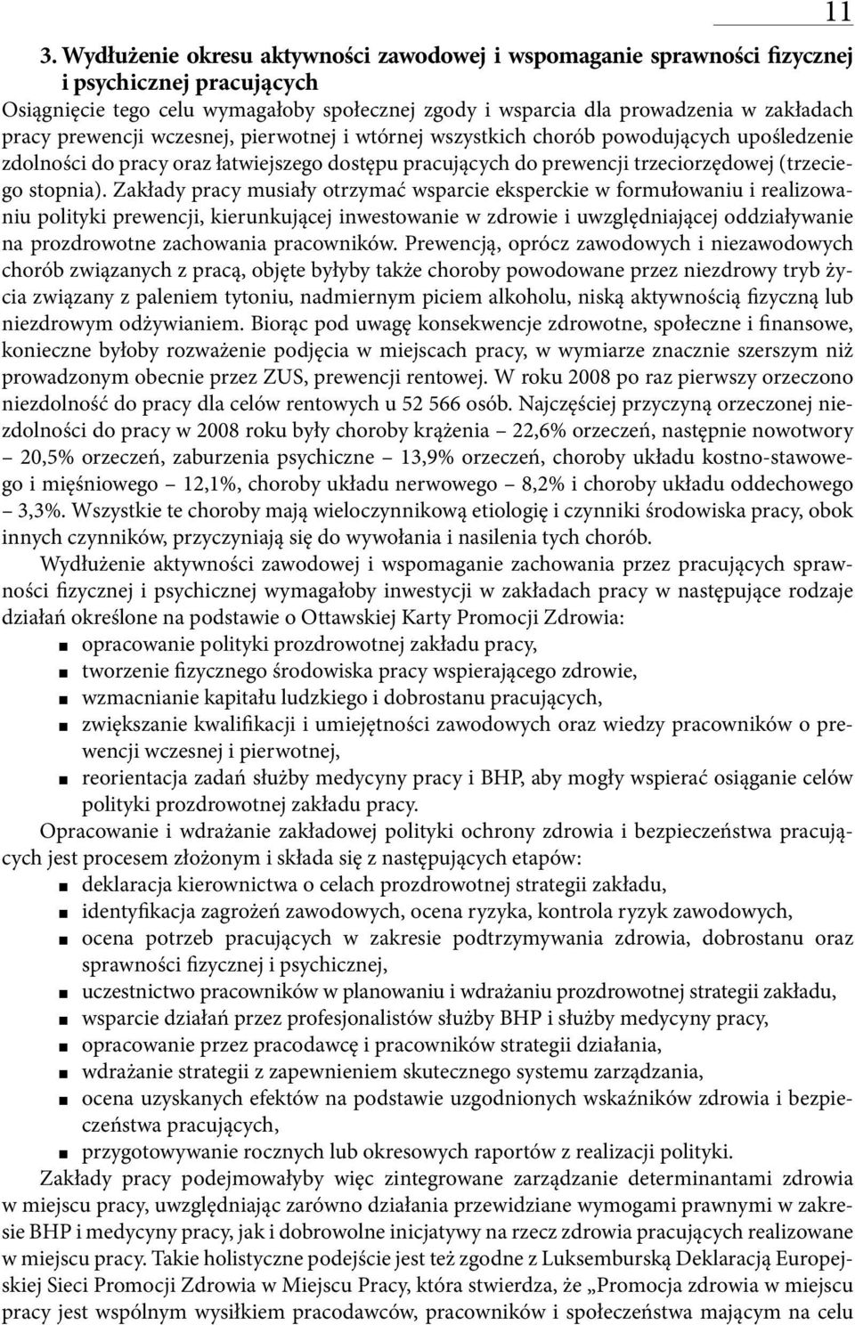 Zakłady pracy musiały otrzymać wsparcie eksperckie w formułowaniu i realizowaniu polityki prewencji, kierunkującej inwestowanie w zdrowie i uwzględniającej oddziaływanie na prozdrowotne zachowania