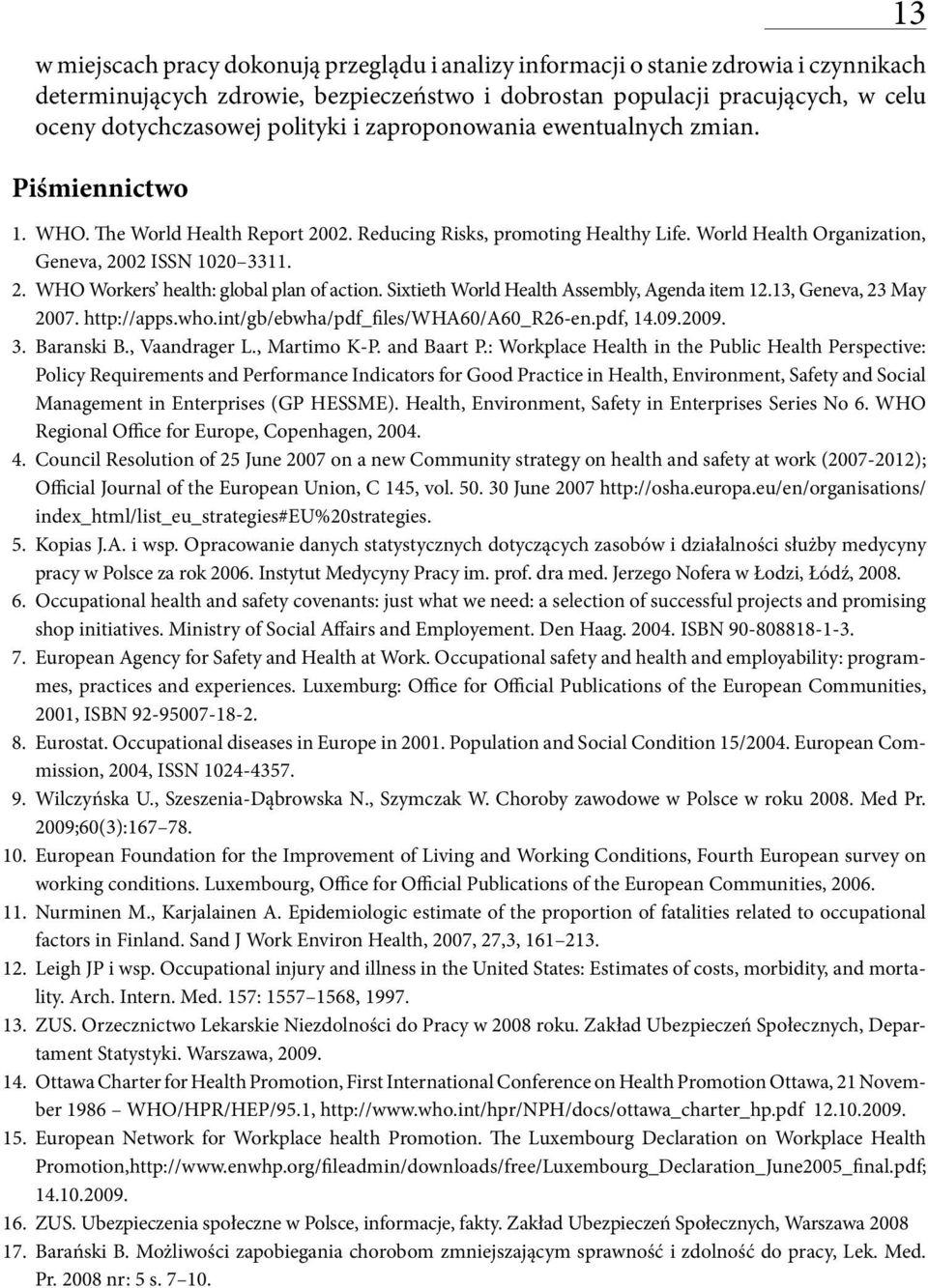 Sixtieth World Health Assembly, Agenda item 12.13, Geneva, 23 May 2007. http://apps.who.int/gb/ebwha/pdf_files/wha60/a60_r26-en.pdf, 14.09.2009. 3. Baranski B., Vaandrager L., Martimo K-P.