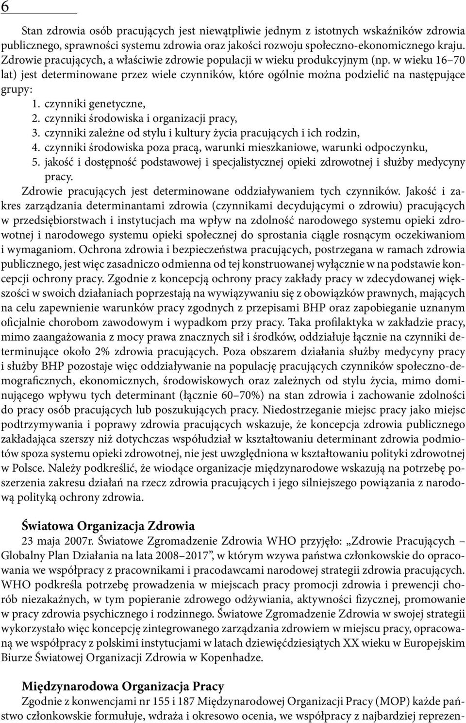 4. 5. czynniki genetyczne, czynniki środowiska i organizacji pracy, czynniki zależne od stylu i kultury życia pracujących i ich rodzin, czynniki środowiska poza pracą, warunki mieszkaniowe, warunki