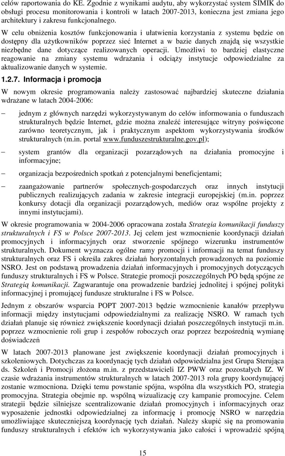 W celu obniŝenia kosztów funkcjonowania i ułatwienia korzystania z systemu będzie on dostępny dla uŝytkowników poprzez sieć Internet a w bazie danych znajdą się wszystkie niezbędne dane dotyczące