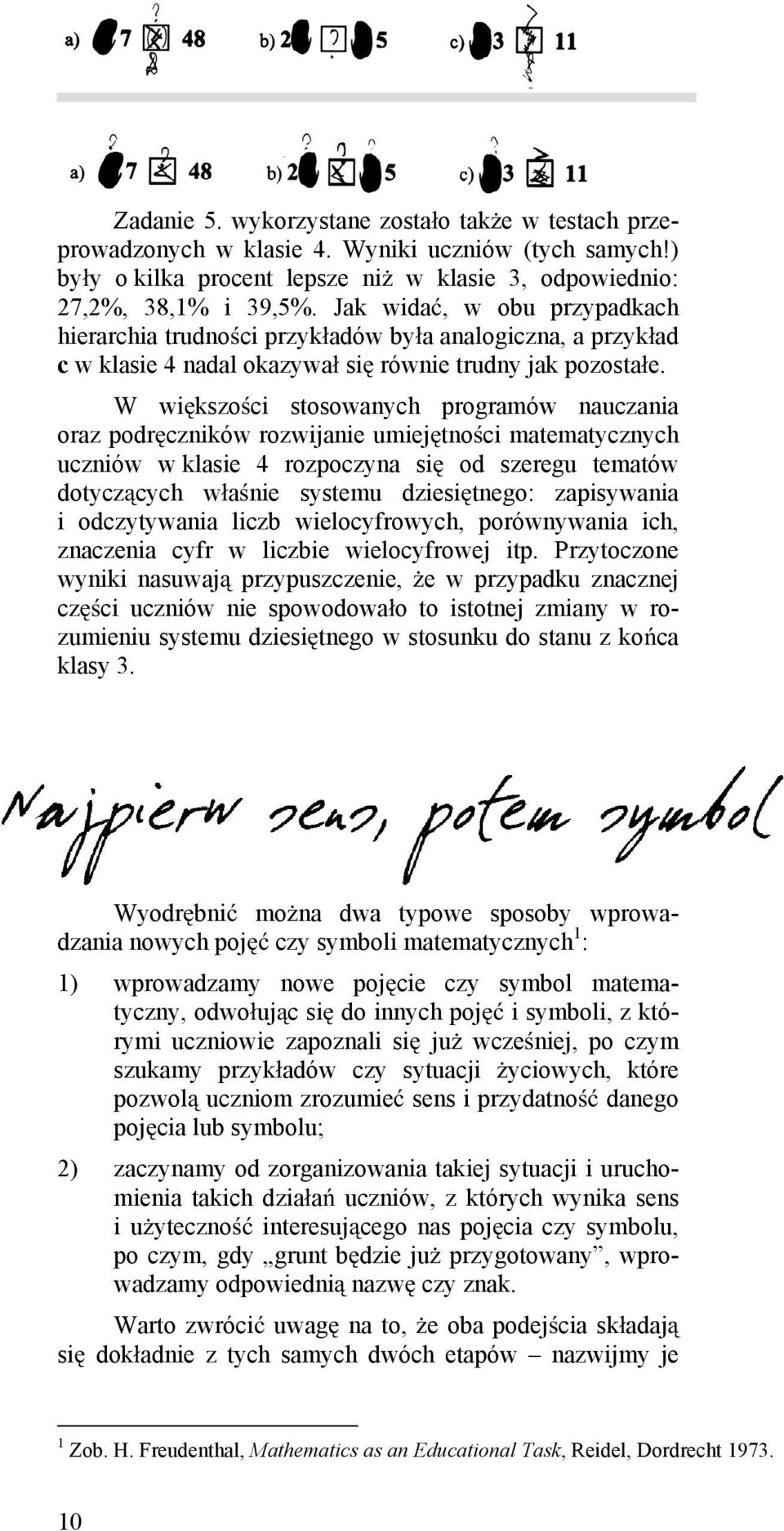 W wi kszo ci stosowanych programów nauczania oraz podr czników rozwijanie umiej tno ci matematycznych uczniów w klasie 4 rozpoczyna si od szeregu tematów dotycz cych w a nie systemu dziesi tnego: