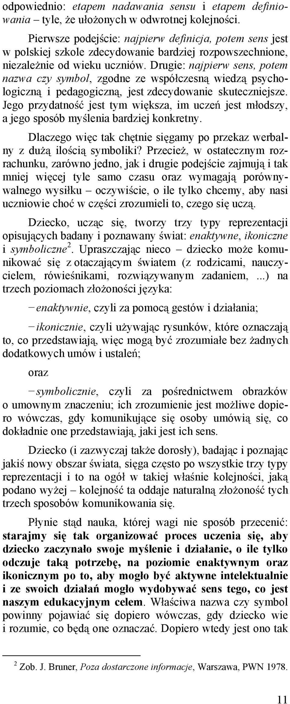 Drugie: najpierw sens, potem nazwa czy symbol, zgodne ze wspó czesn wiedz psychologiczn i pedagogiczn, jest zdecydowanie skuteczniejsze.