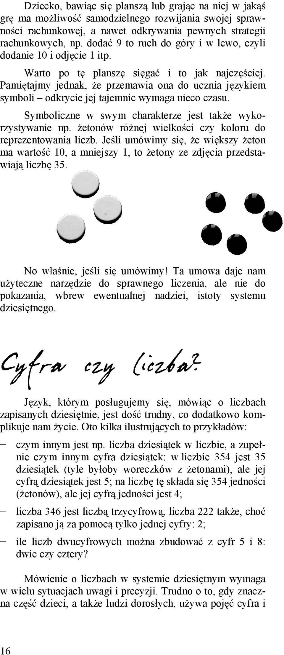 Pami tajmy jednak, e przemawia ona do ucznia j zykiem symboli odkrycie jej tajemnic wymaga nieco czasu. Symboliczne w swym charakterze jest tak e wykorzystywanie np.